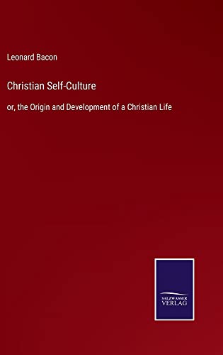 Christian Self-Culture: or, the Origin and Development of a Christian Life