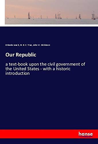 Our Republic: a text-book upon the civil government of the United States - with a historic introduction