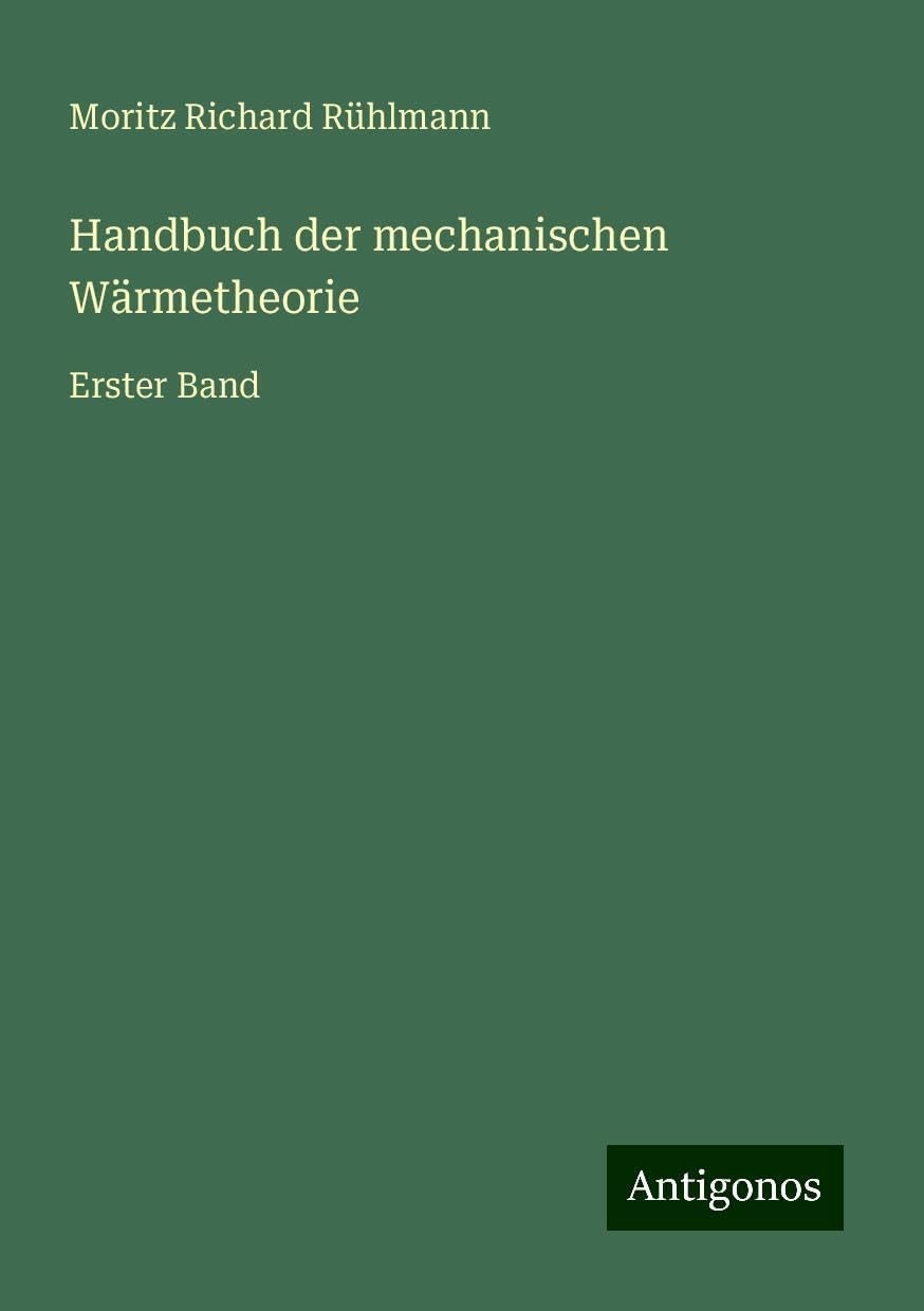 Handbuch der mechanischen Wärmetheorie: Erster Band