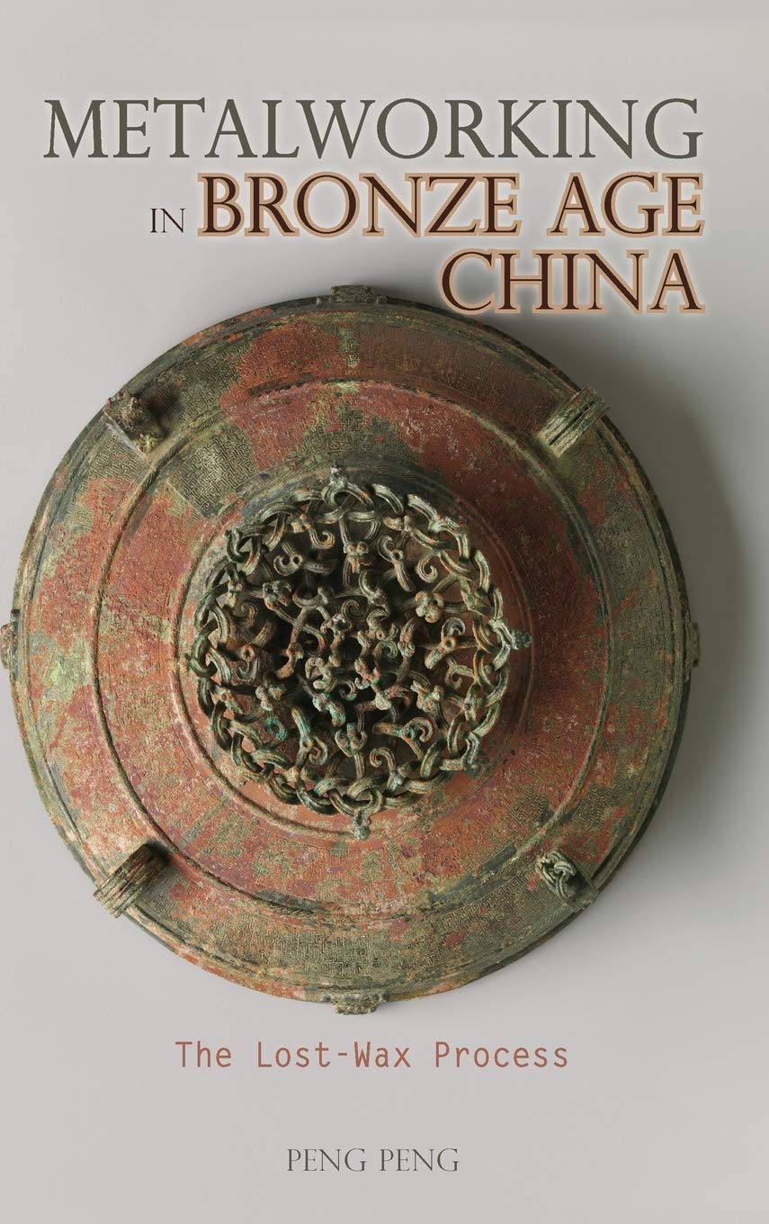 Metalworking in Bronze Age China: The Lost-Wax Process (Cambria Sinophone World)