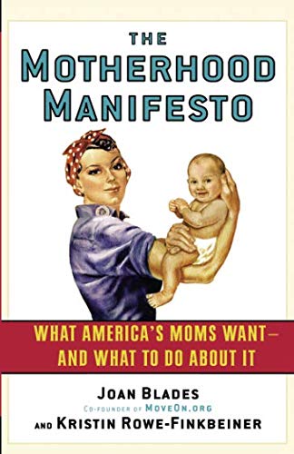 The Motherhood Manifesto: What America's Moms Want - and What To Do About It