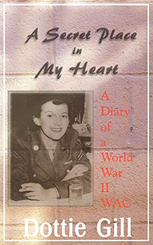 A Secret Place in My Heart: A Diary of a World War II WAC
