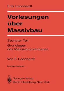 Vorlesungen uber Massivbau: Teil 6: Grundlagen des Massivbruckenbaus