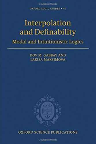 Interpolation and Definability: Modal and Intuitionistic Logic: Modal and Intuitionistic Logics (Oxford Logic Guides, Band 46)