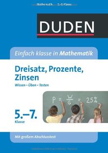 Duden - Einfach klasse in Mathematik - Dreisatz, Prozente, Zinsen 5.-7. Klasse: Wissen - Üben -Testen