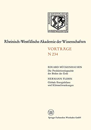 Die Produktionskapazität der Böden der Erde / Globale Energiebilanz und Klimaschwankungen: 215. Sitzung am 4. April 1973 in Düsseldorf ... Akademie der Wissenschaften, 234, Band 234)