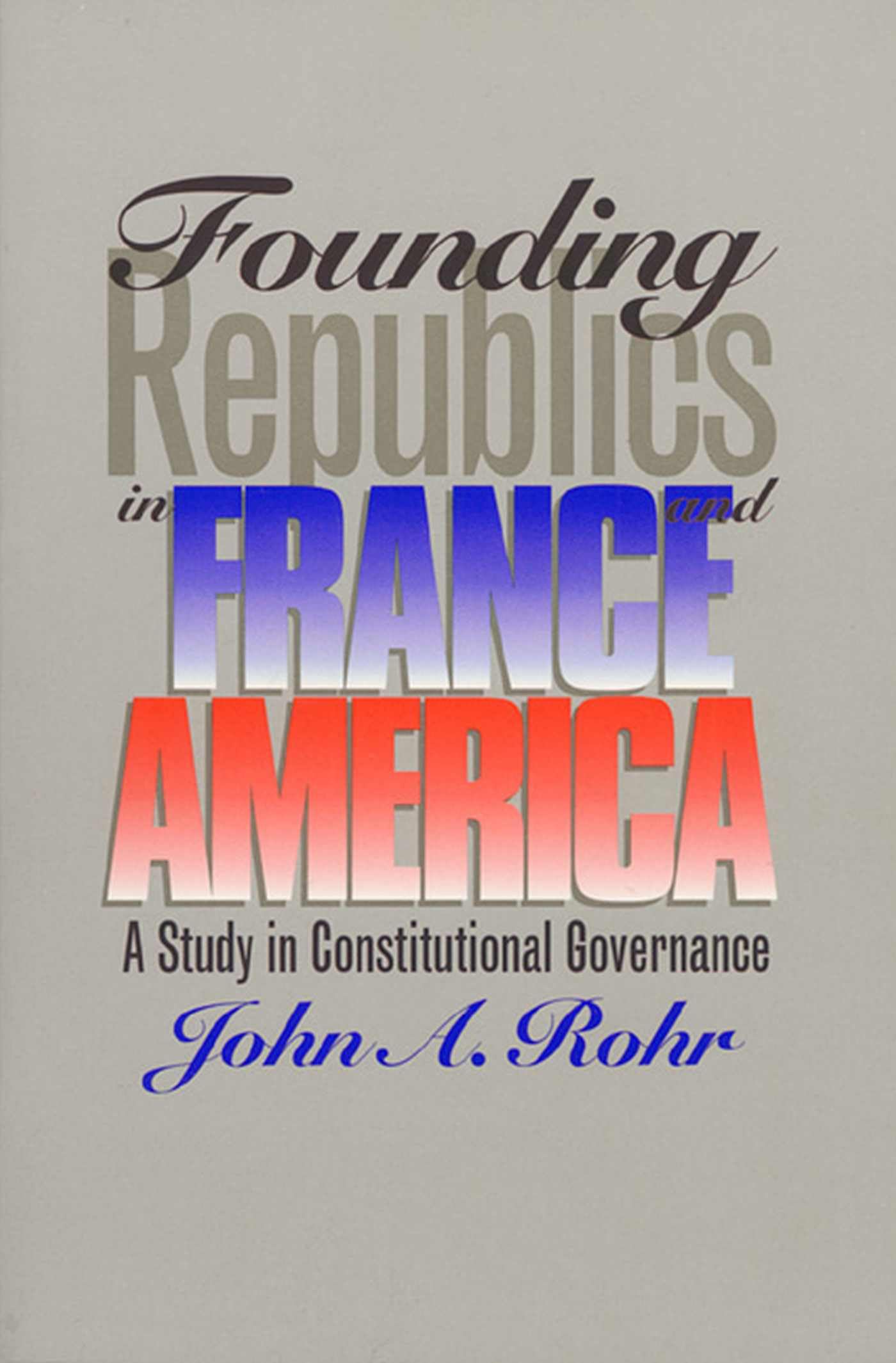 Founding Republics in France and America: A Study in Constitutional Governance (Studies in Government and Public Policy)