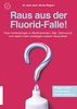 Raus aus der Fluorid-Falle!: Fluor-Verbindungen in Medikamenten, Salz, Zahncreme und vielem mehr schädigen unsere Gesundheit