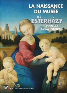 La naissance du musée : les Esterhazy, princes collectionneurs : exposition, Pinacothèque de Paris, 26 janvier 2011-29 mai 2011