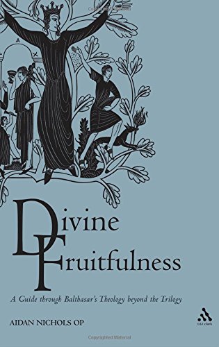 Divine Fruitfulness: A Guide Through Balthasar's Theology Beyond the Trilogy (Introduction to Hans Urs Von Balthasar)