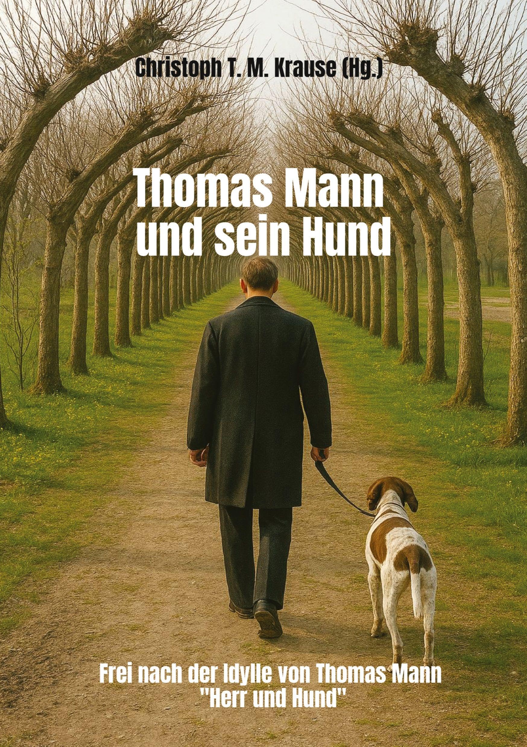 Thomas Mann und sein Hund: Frei nach der Idylle von Thomas Mann Herr und Hund