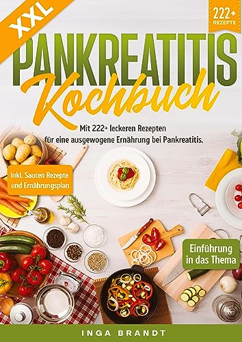 XXL Pankreatitis Kochbuch: Mit 222+ leckeren Rezepten für eine ausgewogene Ernährung bei Pankreatitis. Inkl. Saucen Rezepte und Ernährungsplan