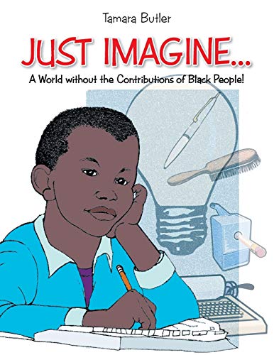 Just Imagine . . . A World Without the Contributions of Black People!