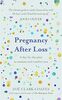 Pregnancy After Loss: A day-by-day plan to reassure and comfort you