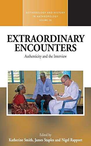 Extraordinary Encounters: Authenticity and the Interview (Methodology and History in Anthropology, Band 28)