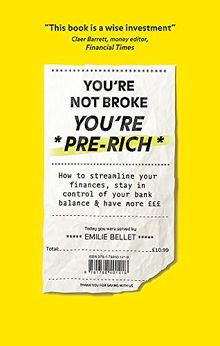 You're Not Broke You're Pre-Rich: How to streamline your finances, stay in control of your bank balance and have more £££