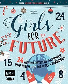 Mein Adventskalender-Buch: Girls for Future: 24 weihnachtliche Aktionen und Ideen, die die Welt verändern – Mit perforierten Seiten zum Auftrennen