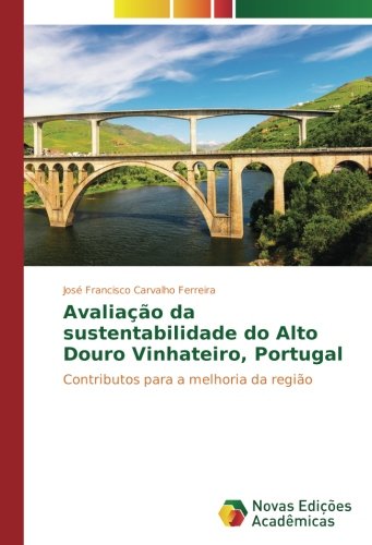 Avaliação da sustentabilidade do Alto Douro Vinhateiro, Portugal: Contributos para a melhoria da região