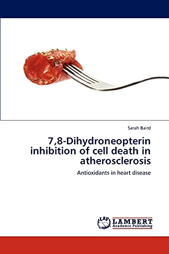 7,8-Dihydroneopterin inhibition of cell death in atherosclerosis: Antioxidants in heart disease