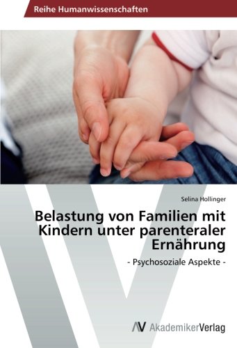 Belastung von Familien mit Kindern unter parenteraler Ernährung: - Psychosoziale Aspekte -