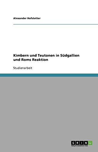 Kimbern und Teutonen in Südgallien und Roms Reaktion