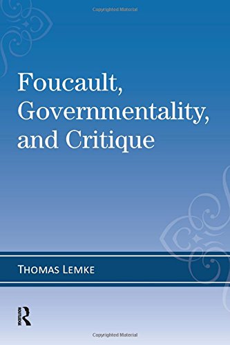 Foucault, Governmentality, and Critique (Cultural Politics & the Promise of Democracy)