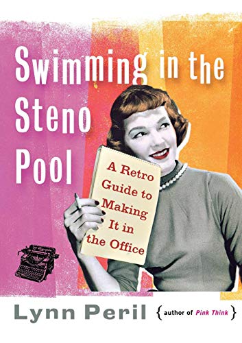 Swimming in the Steno Pool - A Retro Guide to Making It in the Office
