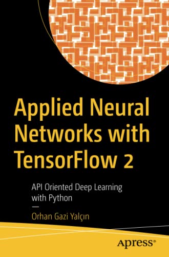 Applied Neural Networks with TensorFlow 2: API Oriented Deep Learning with Python