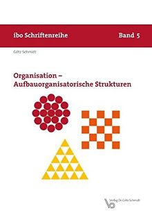 Organisation - Aufbauorganisatorische Strukturen (Schriftenreihe ibo)