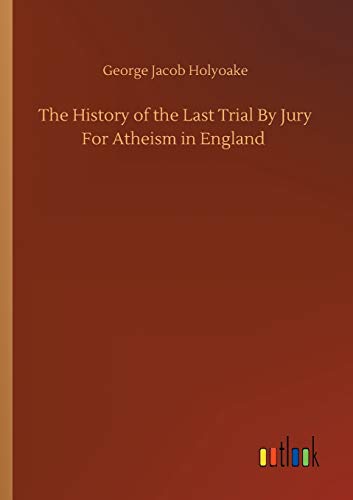 The History of the Last Trial By Jury For Atheism in England