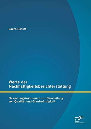 Werte der Nachhaltigkeitsberichterstattung: Bewertungsinstrument zur Beurteilung von Qualität und Glaubwürdigkeit