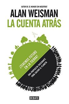 La cuenta atrás : ¿tenemos futuro en la tierra? (DEBATE, Band 18036)