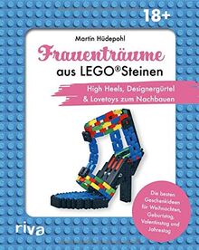 Frauenträume aus LEGO Steinen: High Heels, Designergürtel & Lovetoys zum Nachbauen. Die besten Geschenkideen für Jahrestag, Valentinstag und Geburtstag