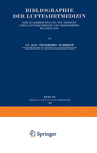 Bibliographie der Luftfahrtmedizin: Eine Zusammenstellung von Arbeiten Über Luftfahrtmedizin und Grenzgebiete bis Ende 1936