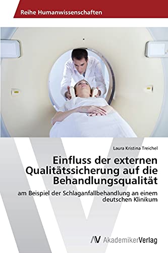 Einfluss der externen Qualitätssicherung auf die Behandlungsqualität: am Beispiel der Schlaganfallbehandlung an einem deutschen Klinikum