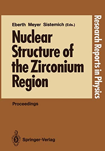 Nuclear Structure of the Zirconium Region: Proceedings of the International Workshop, Bad Honnef, Fed. Rep. of Germany, April 24-28, 1988 (Research Reports in Physics)