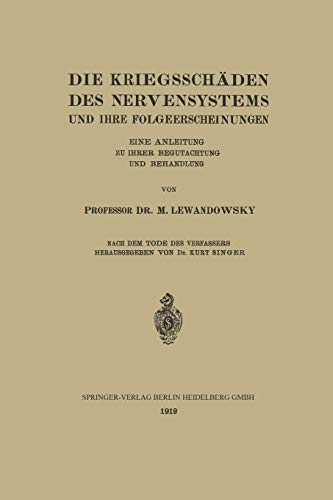 Die Kriegsschäden Des Nervensystems Und Ihre Folgeerscheinungen: Eine Anleitung zu ihrer Begutachtung und Behandlung