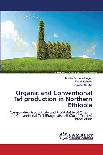Organic and Conventional Tef production in Northern Ethiopia: Comparative Productivity and Profitability of Organic and Conventional Teff [Eragrostis teff (Zucc.) Trotter] Production