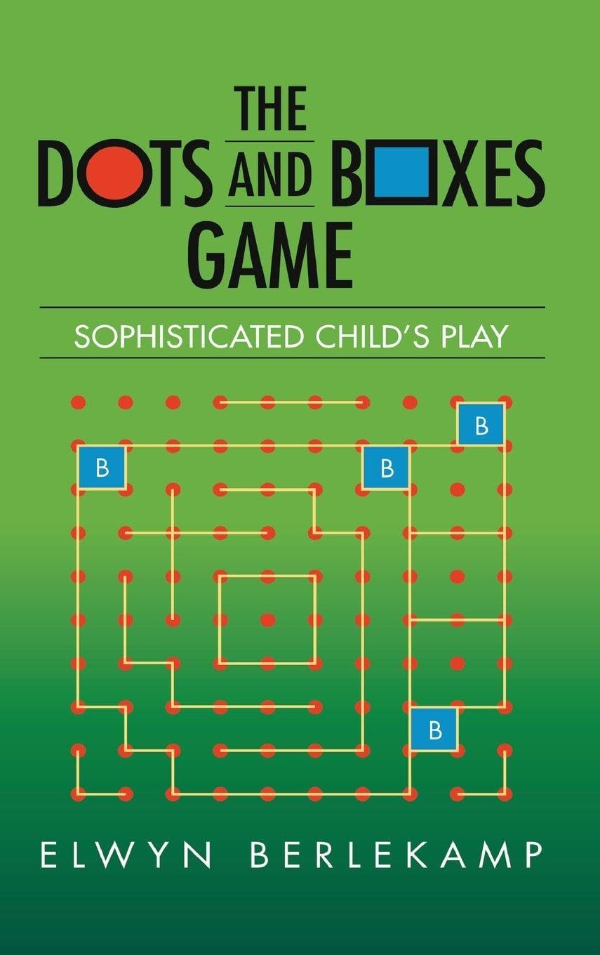 The Dots and Boxes Game: Sophisticated Child's Play (AK Peters/CRC Recreational Mathematics)