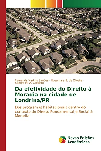 Da efetividade do Direito à Moradia na cidade de Londrina/PR: Dos programas habitacionais dentro do contexto do Direito Fundamental e Social à Moradia