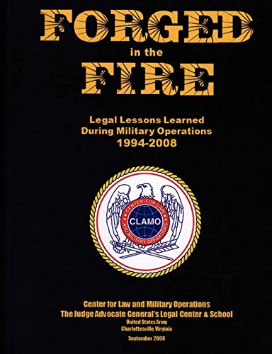 Forged in the Fire: Legal Lessons Learned During Military Operations 1994-2008