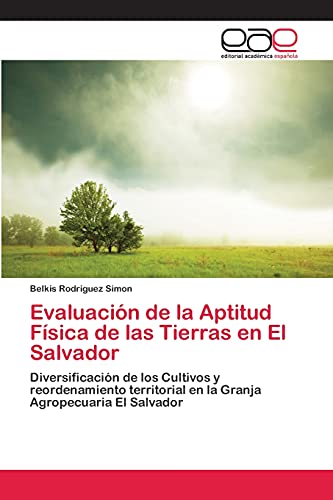 Evaluación de la Aptitud Física de las Tierras en El Salvador: Diversificación de los Cultivos y reordenamiento territorial en la Granja Agropecuaria El Salvador