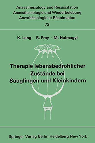 Therapie lebensbedrohlicher Zustände bei Säuglingen und Kleinkindern: Bericht über das Symposion am 8. und 9. Oktober 1971 in Mainz (Anaesthesiologie ... and Intensive Care Medicine, Band 72)