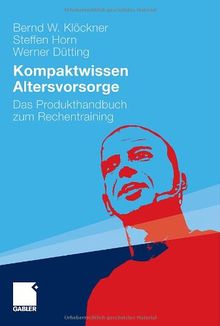 Kompaktwissen Altersvorsorge: Das Produkthandbuch zum Rechentraining