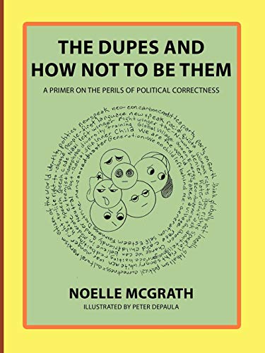 The Dupes and How Not to Be Them: A Primer on the Perils of Political Correctness