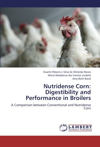 Nutridense Corn: Digestibility and Performance in Broilers: A Comparison between Conventional and Nutridense Corn