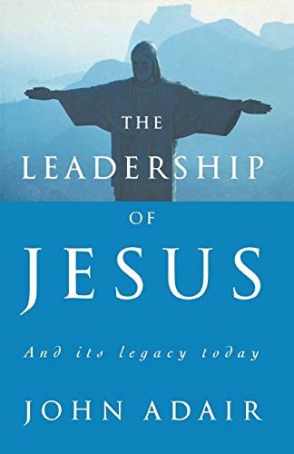 The Leadership of Jesus: And Its Legacy Today