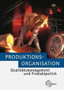 Produktionsorganisation: Qualitätsmanagement und Produktpolitik