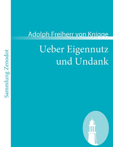 Ueber Eigennutz und Undank: Ein Gegenstück zu dem Buche: Ueber den Umgang mit Menschen (Sammlung Zenodot)