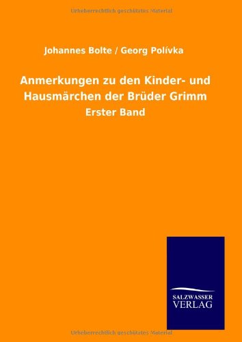 Anmerkungen zu den Kinder- und Hausmärchen der Brüder Grimm: Erster Band
